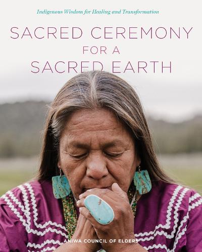 Бумажная книга «Sacred Ceremony for a Sacred Earth: Indigenous Wisdom for Healing and Transformation», автор Совет старейшин Анива - фото №1