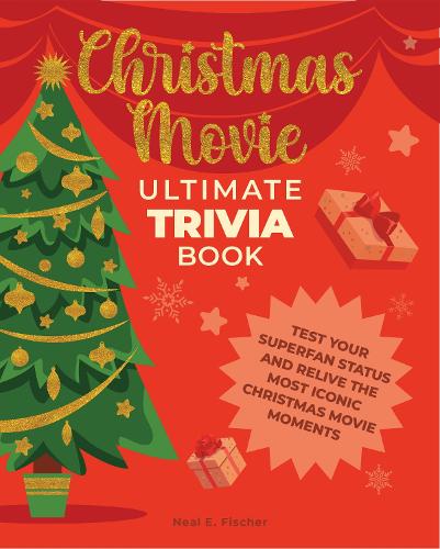 Paper book «Christmas Movie Ultimate Trivia Book: Test Your Superfan Status and Relive the Most Iconic Christmas Movie Moments», author Neal E Fischer - фото №1