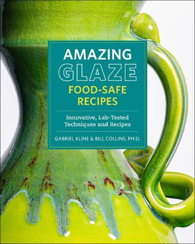 Бумажная книга «Amazing Glaze Food-Safe Recipes: Innovative, Lab-Tested Techniques and Recipes», авторов Билл Коллинз, Габриэль Клайн - фото №1