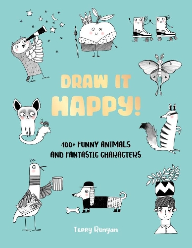 Паперова книга «Draw It Happy!: 100+ Funny Animals and Fantastic Characters», автор Террі Руньян - фото №1