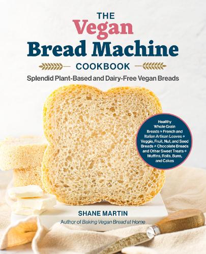 [object Object] «The Vegan Bread Machine Cookbook: Splendid Plant-Based and Dairy-Free Vegan Breads», автор Шейн Мартін - фото №1