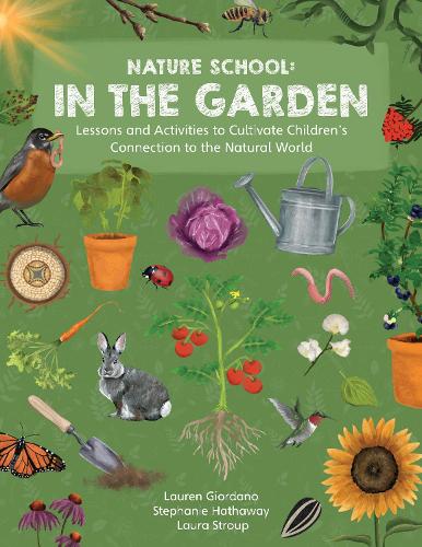 Паперова книга «Nature School: In the Garden: Lessons and Activities to Cultivate Children’s Connection to the Natural World», авторів Лора Струп, Лорен Джордано, Стефані Гетевей - фото №1