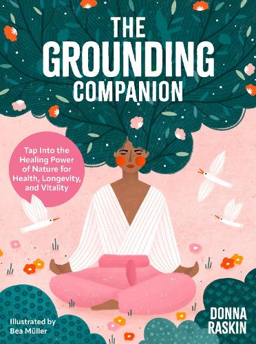 Паперова книга «The Grounding Companion: Tap Into the Healing Power of Nature for Health, Longevity, and Vitality», автор Донна Раскін - фото №1