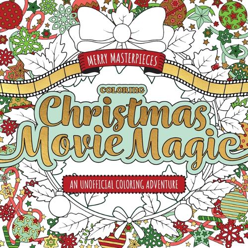 Бумажная книга «Merry Masterpieces: Coloring Christmas Movie Magic: An Unofficial Coloring Adventure», автор Творческая группа Уолтера Фостера - фото №1