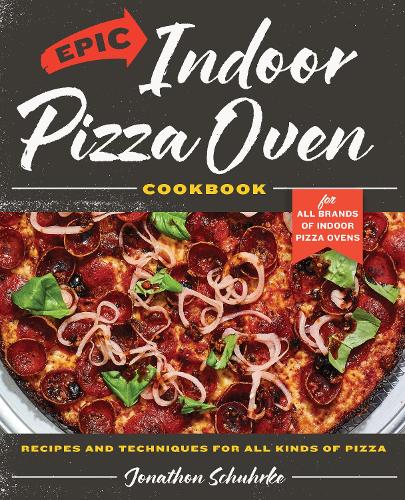 [object Object] «Epic Indoor Pizza Oven Cookbook: Recipes and Techniques for All Kinds of Pizza – for All Brands of Indoor Pizza Ovens», автор Джонатон Шурке - фото №1