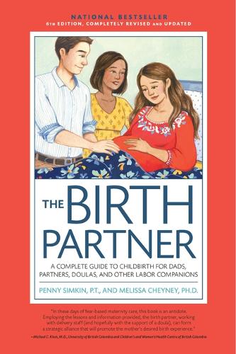 Бумажная книга «The Birth Partner, Sixth Revised Edition: A Complete Guide to Childbirth for Dads, Partners, Doulas, and Other Labor Companions», авторов Мелисса Чейни, Пенни Симкин - фото №1