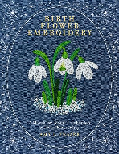 Бумажная книга «Birth Flower Embroidery: A Month-by-Month Celebration of Floral Embroidery», автор Эми Л. Фрейзер - фото №1