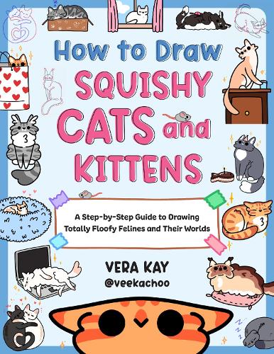 Бумажная книга «How to Draw Squishy Cats and Kittens: A Step-by-Step Guide to Drawing Totally Floofy Felines and Their Worlds», автор Вера Кей - фото №1