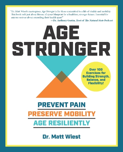 Бумажная книга «Age Stronger: Prevent Pain. Preserve Mobility. Age Resiliently», автор Мэтт Вист - фото №1
