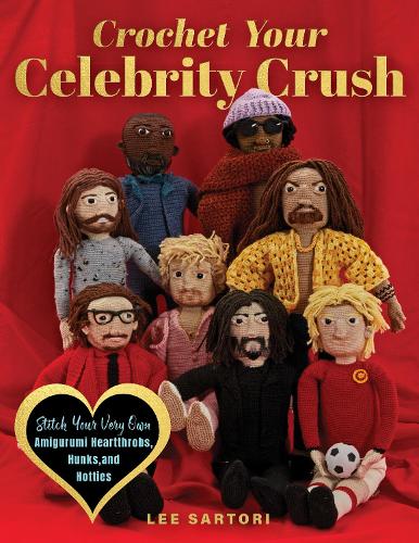 Бумажная книга «Crochet Your Celebrity Crush: Stitch Your Very Own Amigurumi Heartthrobs, Hunks, and Hotties», автор Ли Сартори - фото №1