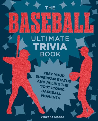 [object Object] «The Baseball Ultimate Trivia Book: Test Your Superfan Status and Relive the Most Iconic Baseball Moments», автор Вінсент Спада - фото №1