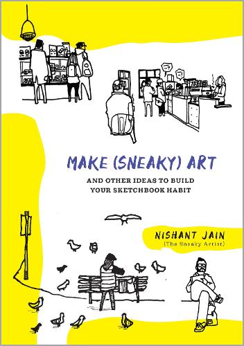 Бумажная книга «Make (Sneaky) Art: and other ideas to build your sketchbook habit», автор Нишант Джайн - фото №1