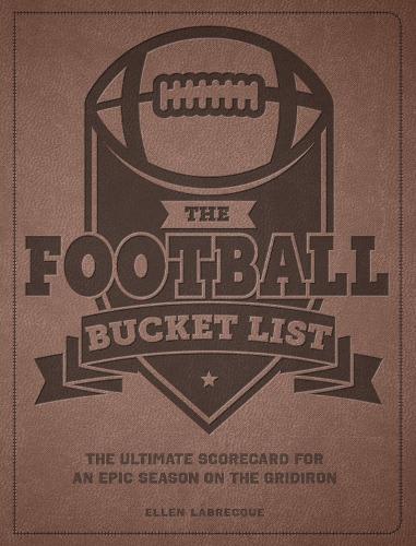 Бумажная книга «The Football Bucket List: The Ultimate Scorecard for an Epic Season on the Gridiron», автор Эллен Лабрек - фото №1