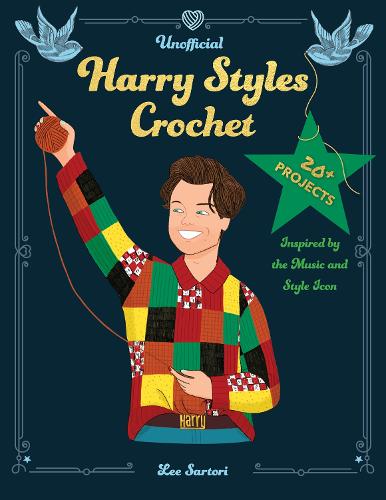 Бумажная книга «Unofficial Harry Styles Crochet: 20+ Projects Inspired by the Music and Style Icon», автор Ли Сартори - фото №1