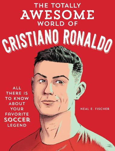 Бумажная книга «The Totally Awesome World of Cristiano Ronaldo: Learn All There Is to Know about Your Favorite Soccer Legend», автор Нил Е Фишер - фото №1
