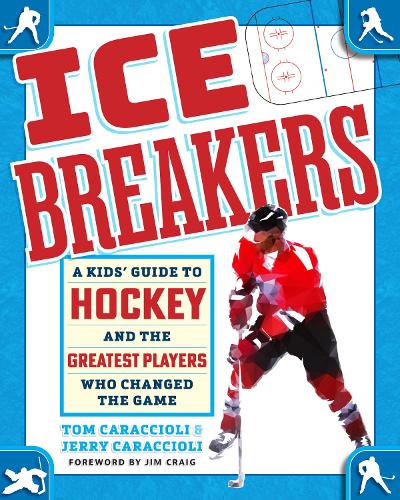 Бумажная книга «Ice Breakers: A Kids' Guide to Hockey and the Greatest Players Who Changed the Game», авторов Джерри Караччоли, Том Караччоли - фото №1