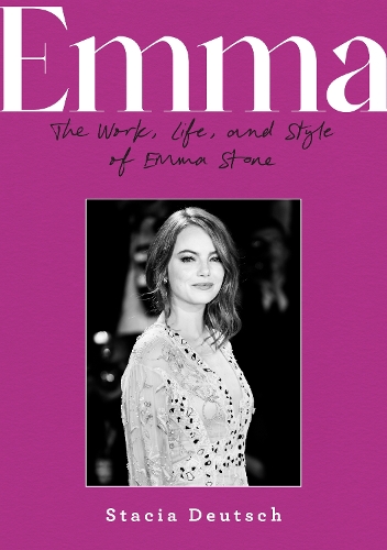 Бумажная книга «Emma: The Work, Life, and Style of Emma Stone», автор Стейси Дойч - фото №1