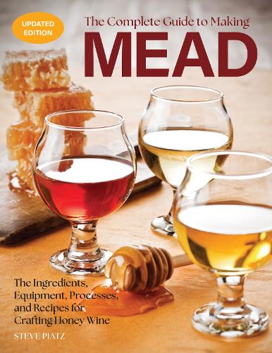 Бумажная книга «The Complete Guide to Making Mead, Updated Edition: The Ingredients, Equipment, Processes, and Recipes for Crafting Honey Wine», автор Стив Пьяц - фото №1