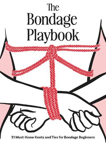 Бумажная книга «The Bondage Playbook: 31 Must-Know Knots and Ties for Bondage Beginners», автор Редакторы Quiver - фото №1