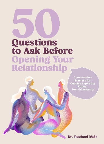 Бумажная книга «50 Questions to Ask Before Opening Your Relationship: Conversation Starters for Couples Exploring Ethical Nonmonogamy», автор Рашель Мейр - фото №1