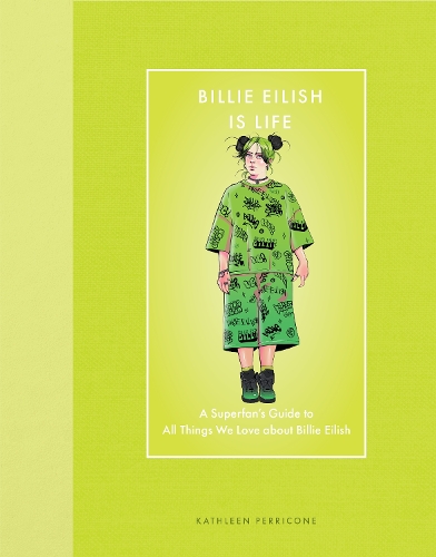 Бумажная книга «Billie Eilish Is Life: A Superfan’s Guide to All Things We Love about Billie Eilish», автор Кэтлин Перриконе - фото №1