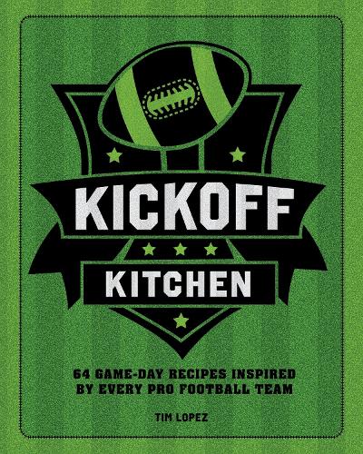 Паперова книга «Kickoff Kitchen: 64 Game-Day Recipes Inspired by Every Pro Football Team», автор Тім Лопес - фото №1
