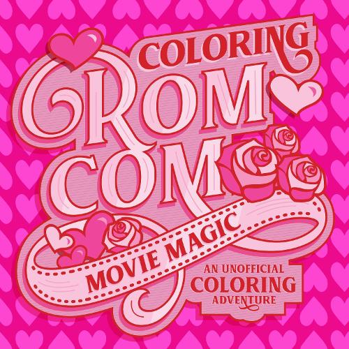 Паперова книга «Coloring Rom-Com Movie Magic: An Unofficial Coloring Adventure», автор Творча група Волтера Фостера - фото №1