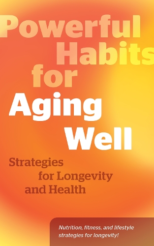Паперова книга «Powerful Habits for Aging Well: Strategies for Longevity and Health», автор Редактори Fair Winds Press - фото №1
