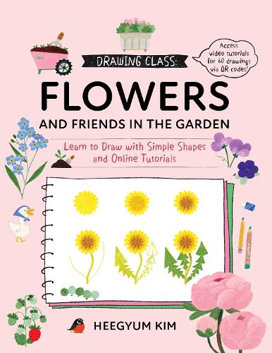 Бумажная книга «Drawing Class: Flowers and Friends in the Garden: Learn to Draw with Simple Shapes and Online Tutorials - Access video tutorials for 60 drawings via QR codes», автор Хигюм Ким - фото №1