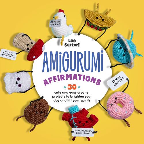 Бумажная книга «Amigurumi Affirmations: 30 Cute and Easy Crochet Projects to Brighten Your Day and Lift Your Spirits - Includes printed and downloadable cards!», автор Ли Сартори - фото №1