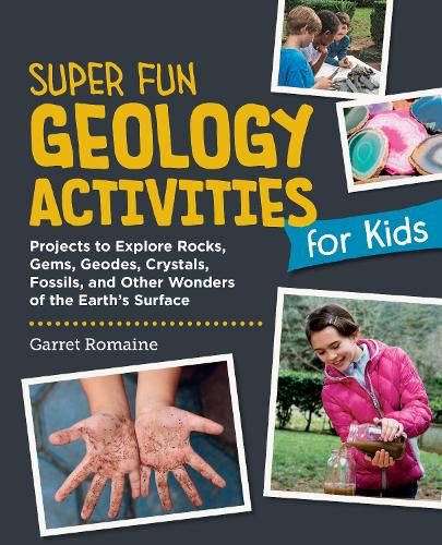 Бумажная книга «Super Fun Geology Activities for Kids: Projects to Explore Rocks, Gems, Geodes, Crystals, Fossils, and Other Wonders of the Earth's Surface», автор Гаррет Ромейн - фото №1