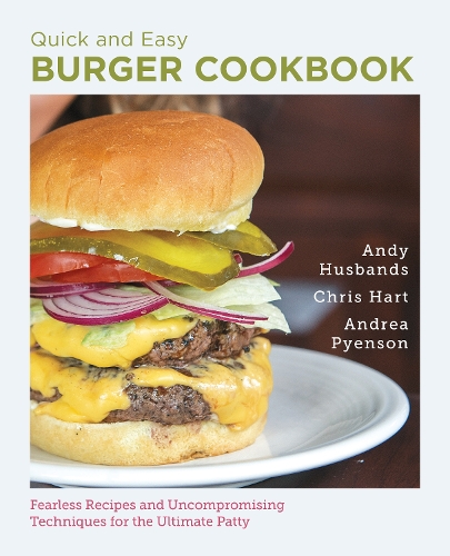 Бумажная книга «Quick and Easy Burger Cookbook: Fearless Recipes and Uncompromising Techniques for the Ultimate Patty», авторов Андреа Пенсон, Энди Хасбэндс, Крис Харт - фото №1
