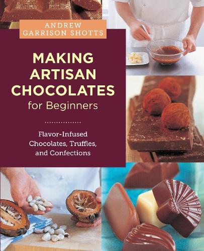 Бумажная книга «Making Artisan Chocolates for Beginners: Flavor-Infused Chocolates, Truffles, and Confections», автор Эндрю Гаррисон Шоттс - фото №1