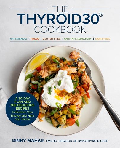 Бумажная книга «The THYROID30® Cookbook: Three 30-Day Meal Plans and 100 Delicious Recipes to Restore Your Energy and Help You Thrive», автор Джинни Махар - фото №1
