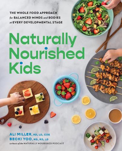Бумажная книга «Naturally Nourished Kids: The Whole-Food Approach for Balanced Minds and Bodies at Every Developmental Stage», авторов Али Миллер, Бекки Ю - фото №1