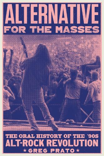 Паперова книга «Alternative for the Masses: The '90s Alt-Rock Revolution - An Oral History», автор Грег Прато - фото №1