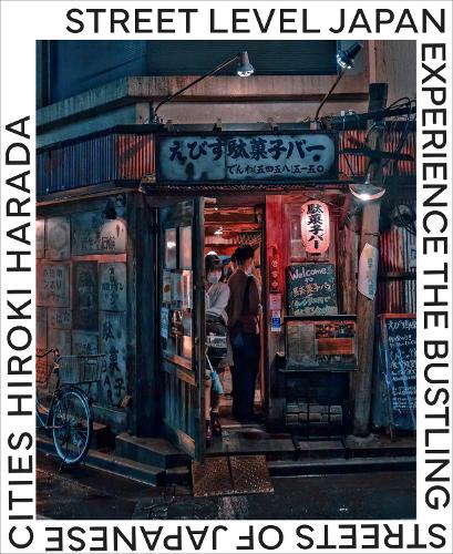Бумажная книга «Street Level Japan: Experience the Bustling Streets of Japanese Cities», автор Хироки Харада - фото №1