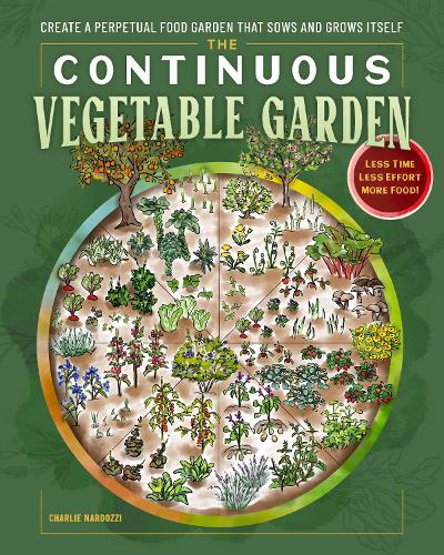 Бумажная книга «The Continuous Vegetable Garden: Create a Perpetual Food Garden that Sows and Grows Itself», автор Чарли Нардоцци - фото №1