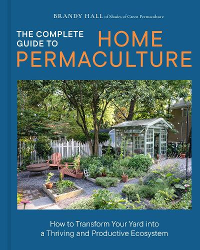Бумажная книга «The Complete Guide to Home Permaculture: How to Transform Your Yard into a Thriving and Productive Ecosystem», автор Брэнди Холл - фото №1