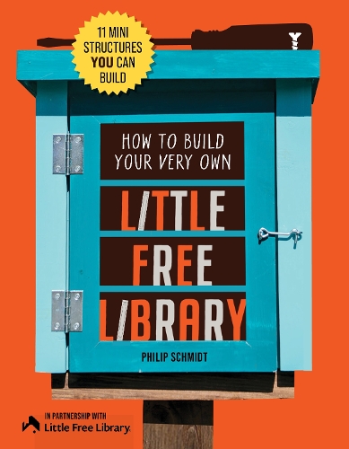 Паперова книга «How to Build Your Very Own Little Free Library: 11 Mini Structures You Can Build», авторів Маленька безкоштовна бібліотека, Філіп Шмідт - фото №1