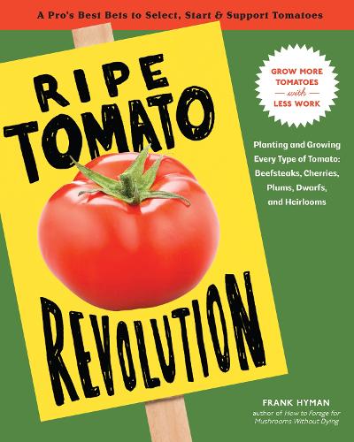Бумажная книга «Ripe Tomato Revolution: Planting and Growing Every Type of Tomato: Beefsteaks, Cherries, Plums, Dwarfs, and Heirlooms», автор Фрэнк Хайман - фото №1