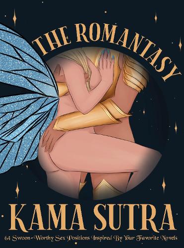 Бумажная книга «The Romantasy Kama Sutra: 64 Swoon-Worthy Sex Positions Inspired By Your Favorite Novels», автор Редакторы Quiver - фото №1