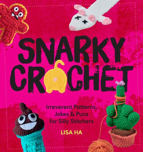 Бумажная книга «Snarky Crochet: Irreverent Patterns, Jokes & Puns for Silly Stitchers», автор Лиза Ха - фото №1