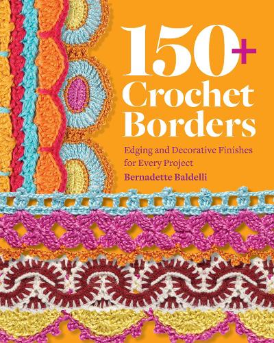 Бумажная книга «150+ Crochet Borders: Edgings and Decorative Finishes for Every Project—Inspired by Cities Around the World», автор Бернадетт Балделли - фото №1