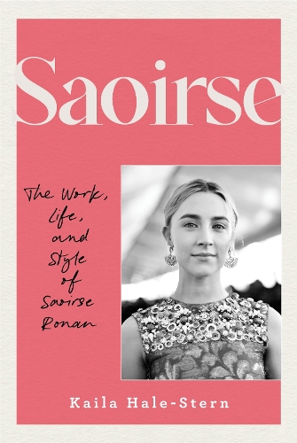 Бумажная книга «Saoirse: The Work, Life, and Style of Saoirse Ronan», автор Кайла Хейл-Стерн - фото №1