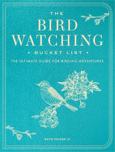 Бумажная книга «The Bird Watching Bucket List: The Ultimate Guide for Birding Adventures», автор Кит Палусо III - фото №1