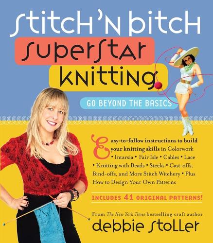 Бумажная книга «Stitch 'n Bitch Superstar Knitting: Go Beyond the Basics», автор Дебби Столлер - фото №1