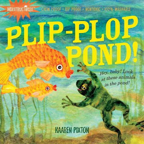 [object Object] «Indestructibles: Plip-Plop Pond!: Chew Proof · Rip Proof · Nontoxic · 100% Washable (Book for Babies, Newborn Books, Safe to Chew)», автор Эми Пикстон - фото №1