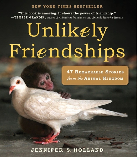 Паперова книга «Unlikely Friendships: 47 Remarkable Stories from the Animal Kingdom», автор Дженніфер С. Холланд - фото №1