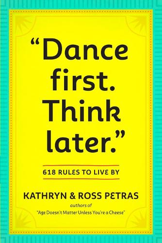 Бумажная книга «"Dance First. Think Later": 618 Rules to Live By», авторов Кэтрин Петрас, Росс Петрас - фото №1